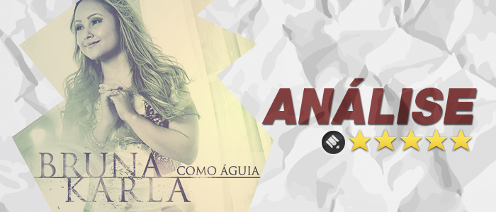 Análise: CD Como Águia – Bruna Karla