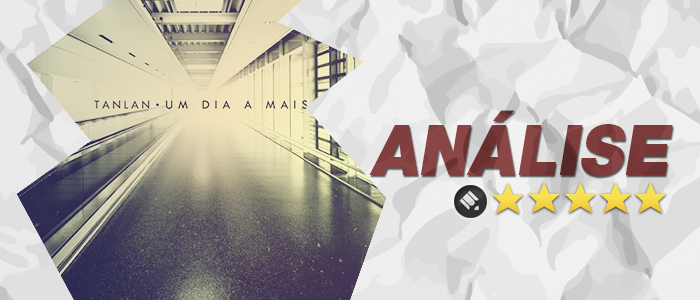 Análise: CD Um dia a Mais – Tanlan